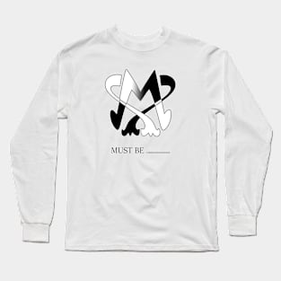 Must be Long Sleeve T-Shirt